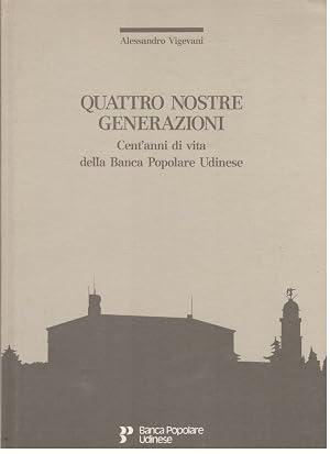 Copertina Quattro nostre generazioni: cent’anni di vita della Banca Popolare Udinese